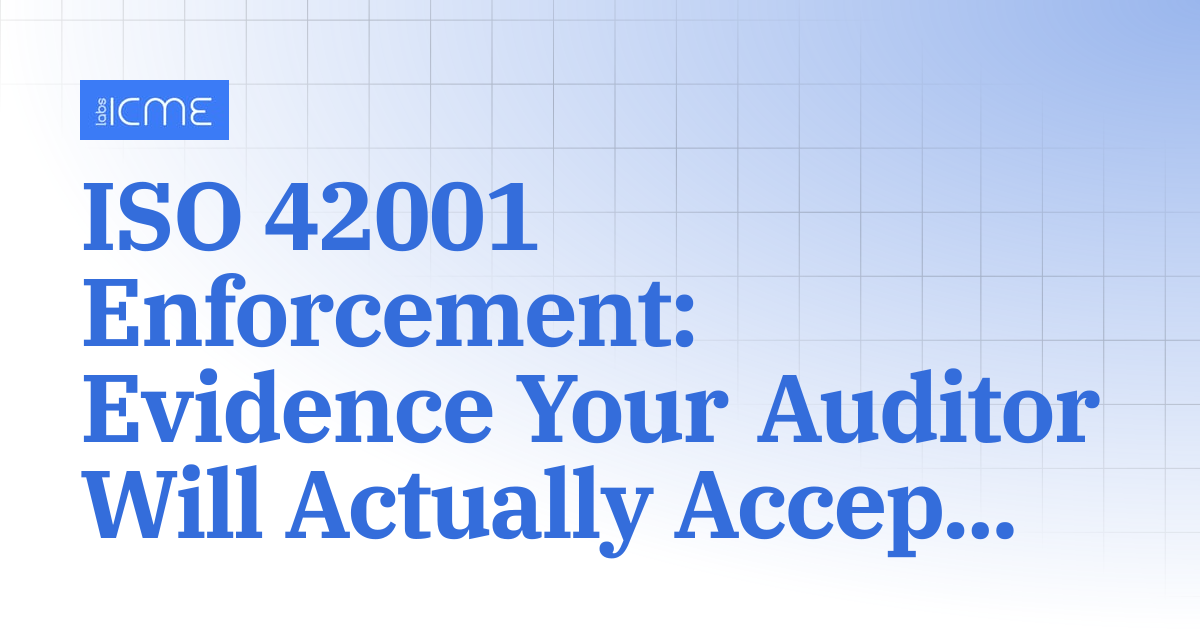 ISO 42001 Enforcement: Evidence Your Auditor Will Actually Accept ...